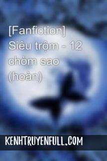 12 Chòm Sao Và Một Thời Để Nhớ [Fanfiction]