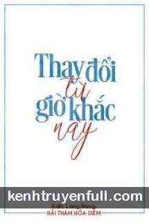 [ABO/Lâm Tần] Thay Đổi Từ Giờ Khắc Này