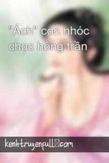 "Ách" Con Nhóc Chọc Hồng Trần