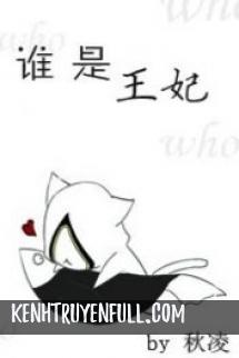 Ai Là Vương Phi [Nhân Ngư]