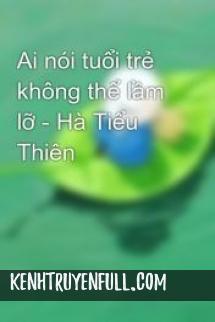 Ai Nói Tuổi Trẻ Không Thể Lầm Lỡ
