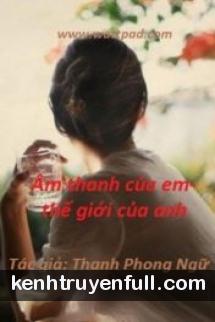 Âm Thanh Của Em Là Thế Giới Của Anh