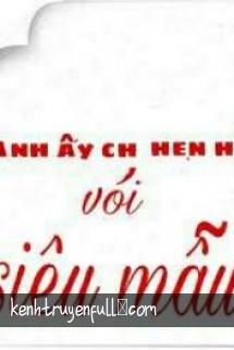 Anh Ấy Chỉ Hẹn Hò Với Siêu Mẫu