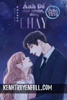 Ảnh Đế Đại Nhân Đừng Chạy!