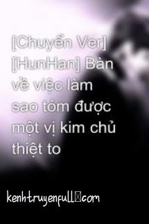Bàn Về Việc Làm Sao Tóm Được Một Vị Kim Chủ Thiệt To