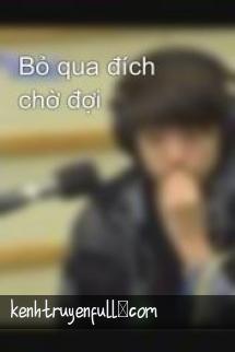 Bỏ Qua Đích Chờ Đợi