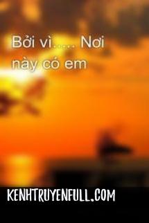 Bởi Vì..... Nơi Này Có Em