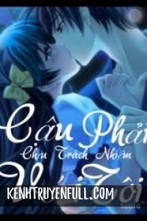 Cậu Phải Chịu Trách Nhiệm Với Tôi
