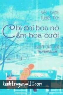 Chỉ Đợi Hoa Nở Cầm Hoa Cười