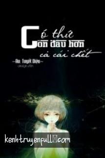 Có Thứ Còn Đau Hơn Cả Cái Chết