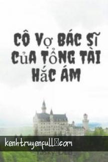 Cô Vợ Bác Sĩ Của Tổng Tài Hắc Ám
