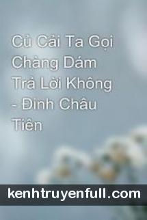 Củ Cải Ta Gọi Chàng Dám Trả Lời Không