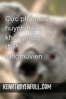 Cực Phẩm Sư Huynh Triền Không Ngớt