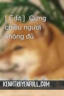 Cưng Chiều Ngươi Không Đủ