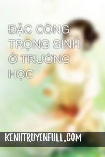 Đặc Công Trọng Sinh Ở Trường Học