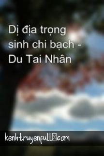 Dị Địa Trọng Sinh Chi Bạch