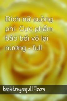 Đích Nữ Cuồng Phi: Cực Phẩm Bảo Bối Vô Lại Nương