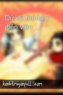 Dữ Dã Thú Tại Y Điện Viên