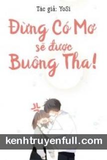 Đừng Có Mơ Sẽ Được Buông Tha!