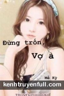 Đừng Trốn, Vợ À!