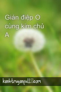 Gián Điệp O Cùng Kim Chủ A