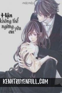 Hận Không Thể Ngừng Yêu Em