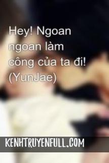 Hey! Ngoan Ngoãn Làm Công Của Ta Đi!