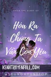 Hóa Ra Chúng Ta Vẫn Còn Yêu