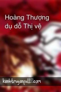 Hoàng Thượng Dụ Dỗ Thị Vệ