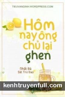 Hôm Nay Ông Chủ Lại Ghen