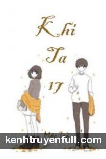 Khi Ta 17