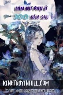 Làm Nữ Phụ Ở 300 Năm Sau