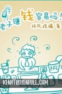 Lão Tử Kiếm Tiền Dễ Lắm Sao!