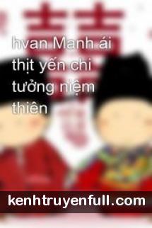 Manh Ái Thịt Yến Chi Tưởng Niệm Thiên