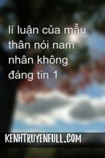 Mẫu Thân Nói Nam Nhân Không Đáng Tin