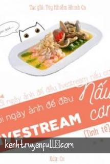 Mỗi Ngày Ảnh Đế Đều Livestream Nấu Cơm