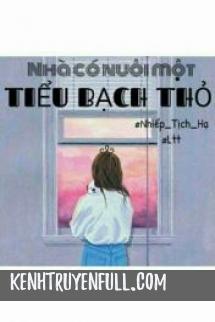 Nhà Có Nuôi Một Tiểu Bạch Thỏ!