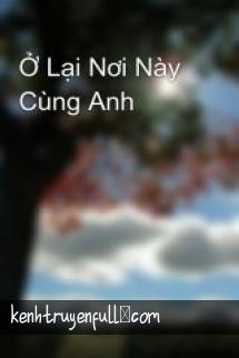 Ở Lại Nơi Này Cùng Anh