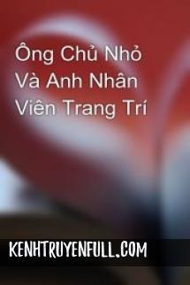 Ông Chủ Nhỏ Và Anh Nhân Viên Trang Trí