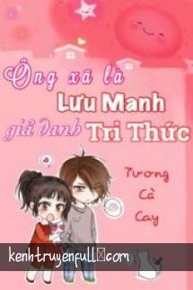 Ông Xã Là Lưu Manh Giả Danh Tri Thức