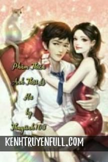 Phàm Thiếu, Anh Thật Là Hư