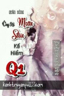 Quân Sủng: Ông Xã Mưu Sâu Kế Hiểm