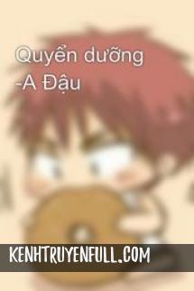 Quyển Dưỡng - A Đậu