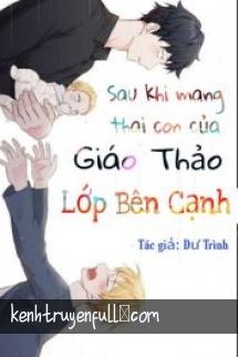 Sau Khi Mang Thai Con Của Giáo Thảo Lớp Bên Cạnh