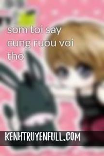 Sớm Tối Say Cùng Rượu Với Thơ