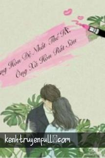 Sủng Hôn Đệ Nhất Thế Kỷ: Ông Xã Hôn Rất Sâu