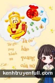 Ta Có Hào Quang Của Nữ Chính