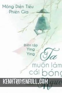 Ta Muốn Làm Cái Bóng Của Ngươi