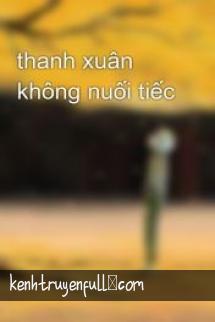 Thanh Xuân Không Nuối Tiếc
