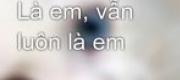 Là Em, Vẫn Luôn Là Em